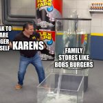 Tina Is In A Tangle With Deez Karens | REEE I WANA SPEAK TO YOU, YOU ARE THE MANAGER FIRE YOURSELF; KARENS; FAMILY STORES LIKE BOBS BURGERS | image tagged in flex tape,memes,funny,karen,bobs burgers,manager | made w/ Imgflip meme maker