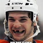 Hockey | DID I EVER BREAK MY NOSE? NO! BUT ELEVEN OTHER PLAYERS DID. | image tagged in hockey teeth | made w/ Imgflip meme maker