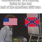 the union be like: | Confederates: *are winning*
Union in the 2nd half of the american civil war: | image tagged in just beat the devil out of it | made w/ Imgflip meme maker