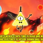 bill cipher time is dead and meaning has no meaning meme