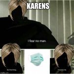 it scares me | KARENS | image tagged in it scares me | made w/ Imgflip meme maker