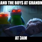 me and the boys | ME AND THE BOYS AT GRANDMAS; AT 3AM | image tagged in ducky and bunny | made w/ Imgflip meme maker