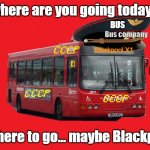 Bus Journey for Today? | where are you going today? BUS; Bus company; Blackpool X1; ISABELLE; no where to go... maybe Blackpool? | image tagged in soviet bus | made w/ Imgflip meme maker