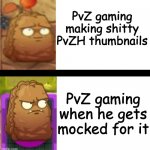 PvZ gaming in a primal nutshell | PvZ gaming making shitty PvZH thumbnails; PvZ gaming when he gets mocked for it | image tagged in primal wall-nut's reaction | made w/ Imgflip meme maker