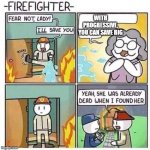 Firefighter | WITH PROGRESSIVE, YOU CAN SAVE BIG | image tagged in firefighter | made w/ Imgflip meme maker