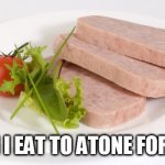 SPAM | SPAM I EAT TO ATONE FOR SINS | image tagged in spam | made w/ Imgflip meme maker