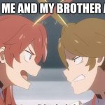 Darling in the Franxx | WHEN ME AND MY BROTHER ARGUE | image tagged in darling in the franxx | made w/ Imgflip meme maker