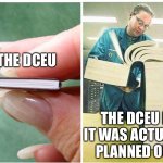 big book small book right to left | THE DCEU; THE DCEU IF IT WAS ACTUALLY PLANNED OUT | image tagged in big book small book right to left,memes,dc,dceu | made w/ Imgflip meme maker
