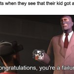 Congratulations, you're a failure | Asian parents when they see that their kid got a grade of 99: | image tagged in congratulations you're a failure,asian parents,fail,grades,school,memes | made w/ Imgflip meme maker