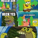 Tis wont hapen to me | HELLO SIR BOTH WOULD YOU LIKE UPVOTES HECK YES 1000 OR 0 DOWNVOTE | image tagged in memes,chocolate spongebob | made w/ Imgflip meme maker