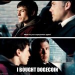 What’s your superpower again? | I BOUGHT DOGECOIN | image tagged in what are your superpowers again | made w/ Imgflip meme maker