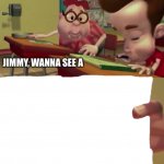 Jimmy, wanna see a meme