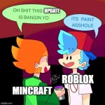 what the hell mincraft | UPDATE; ROBLOX; MINCRAFT | image tagged in pico drinks a paint | made w/ Imgflip meme maker