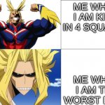 4 squares be like | ME WHEN I AM KING IN 4 SQUARES; ME WHEN I AM THE WORST RANK | image tagged in all might to toshinori yagi | made w/ Imgflip meme maker