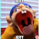 jeffy funny face | JEFFY JEFFY | image tagged in jeffy funny face,funny,funny memes,dank memes,memes,jeffy | made w/ Imgflip meme maker