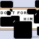 do it for him | image tagged in do it for him | made w/ Imgflip meme maker