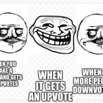 I actually have no experience with making/posting memes | WHEN YOU MAKE A MEME AND GETS NO UPVOTES; WHEN 2 MORE PEOPLE DOWNVOTE IT; WHEN IT GETS AN UPVOTE | image tagged in troll yes no,meme | made w/ Imgflip meme maker