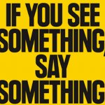 If you see something say something