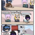 Seriously Lunime?! | WHAT CAN WE DO TO MAKE GACHA LIFE BETTER; REMOVING THINGS FROM GACHA LIFE! USELESS UPDATES; MAKE A BETTER COMMUNITY; WHY ARE YOU BOOING ME I'M RIGHT | image tagged in boardroom meeting suggestion gacha life | made w/ Imgflip meme maker