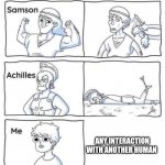 Yeah..... | ANY INTERACTION WITH ANOTHER HUMAN | image tagged in every legend has a weakness | made w/ Imgflip meme maker