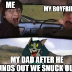 Harry Potter Train | MY BOYFRIEND; ME; MY DAD AFTER HE FINDS OUT WE SNUCK OUT | image tagged in harry potter train,sneaky,memes | made w/ Imgflip meme maker