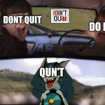 Harry Potter and Tom | DONT QUIT; DO IT; QUN'T | image tagged in harry potter and tom | made w/ Imgflip meme maker