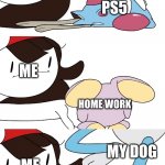 Jaiden Animations pokemon swap | ME; PS5; ME; HOME WORK; MY DOG; ME; HOME WORK | image tagged in jaiden animations pokemon swap | made w/ Imgflip meme maker