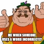 explaining | ME WHEN SOMEONE USES A WORD INCORRECTLY | image tagged in gifs,explaning | made w/ Imgflip video-to-gif maker