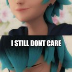 you though (my miraculous meme) | YOU THOUGH? I STILL DONT CARE | image tagged in as you wish | made w/ Imgflip meme maker
