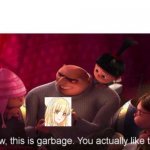 This is Garbage | image tagged in this is garbage | made w/ Imgflip meme maker