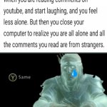One of the most emotional comments i've ever read on YouTube | image tagged in y same better,memes,heartbreak | made w/ Imgflip meme maker