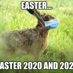 Corona Bunny | EASTER... EASTER 2020 AND 2021 | image tagged in corona bunny,easter,2020,2021 | made w/ Imgflip meme maker