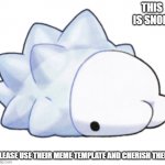 snom | THIS IS SNOM; PLEASE USE THEIR MEME TEMPLATE AND CHERISH THEM | image tagged in snow | made w/ Imgflip meme maker