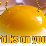 yolks on you | Yolks on you! | image tagged in dna | made w/ Imgflip meme maker