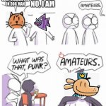 Amateurs | I'M THE BEST CHARACTER IN DOG MAN; NO, I AM | image tagged in amateurs | made w/ Imgflip meme maker