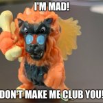 Malidor | I'M MAD! DON'T MAKE ME CLUB YOU! | image tagged in dragamonz | made w/ Imgflip meme maker