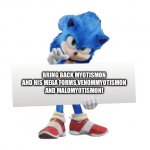 Toei animation,Pretty please bring them back! | BRING BACK MYOTISMON AND HIS MEGA FORMS,VENOMMYOTISMON AND MALOMYOTISMON! | image tagged in sonic holding sign | made w/ Imgflip meme maker