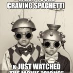 UFO Found Rocks | WHEN YOURE CRAVING SPAGHETTI; & JUST WATCHED THE MOVIE "SIGNS" | image tagged in ufo found rocks | made w/ Imgflip meme maker