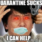 Killer chan | QUARANTINE SUCKS. I CAN HELP... | image tagged in confused jackie chan | made w/ Imgflip meme maker