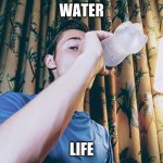 Stephen M. Green Drinking Water | WATER; LIFE | image tagged in stephenmgreen,youtuber,youtubers,actors,artists,2020 | made w/ Imgflip meme maker