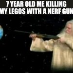 God pointing gun at earth | 7 YEAR OLD ME KILLING MY LEGOS WITH A NERF GUN | image tagged in god pointing gun at earth | made w/ Imgflip meme maker