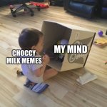 Making memes | MY MIND; CHOCCY MILK MEMES | image tagged in baby getting some toys | made w/ Imgflip meme maker