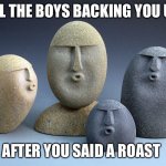 OHHHHHH | ALL THE BOYS BACKING YOU UP; AFTER YOU SAID A ROAST | image tagged in oof stone template 2,memes,funny | made w/ Imgflip meme maker