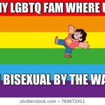 be gay do crime | ALL MY LGBTQ FAM WHERE U AT? IM BISEXUAL BY THE WAY | image tagged in lgbtqp | made w/ Imgflip meme maker