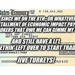 stimulus check | SINCE WE ON THE 8TH~OR WHATEVER #~INSTALLMENT OF ECONOMIC IMPACT PAYMENTS, Y'ALL JOKERS THAT OWE ME CAN GIMME MY MONEY! AND STILL HAVE A LI'L SOMETHIN' LEFT OVER TO START TRADIN'! JIVE TURKEYS! | image tagged in stimulus check | made w/ Imgflip meme maker