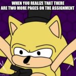 Origin Sonic | WHEN YOU REALIZE THAT THERE ARE TWO MORE PAGES ON THE ASSIGNMENT | image tagged in origin sonic | made w/ Imgflip meme maker