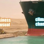 Business as usual vs climate change | business
as usual; climate
change | image tagged in evergreen,climate change | made w/ Imgflip meme maker