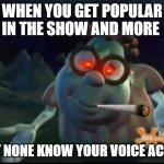 No Voice Actor fame? | WHEN YOU GET POPULAR IN THE SHOW AND MORE; BUT NONE KNOW YOUR VOICE ACTOR | image tagged in carl weezer meh,voice,sad,mad eyes,triggered | made w/ Imgflip meme maker