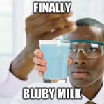 Finnaly | FINALLY; BLUBY MILK | image tagged in finnaly | made w/ Imgflip meme maker