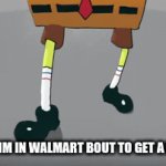 relateable? | ME WHEN IM IN WALMART BOUT TO GET A BEYBLADE | image tagged in gifs,spongebob | made w/ Imgflip video-to-gif maker